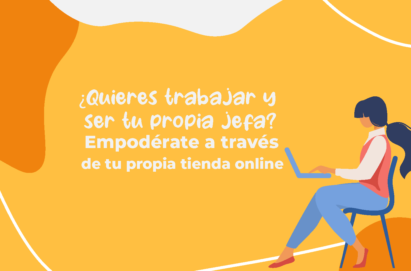 ¿Quieres trabajar y ser tu propia jefa? Empodérate a través de tu propia tienda online