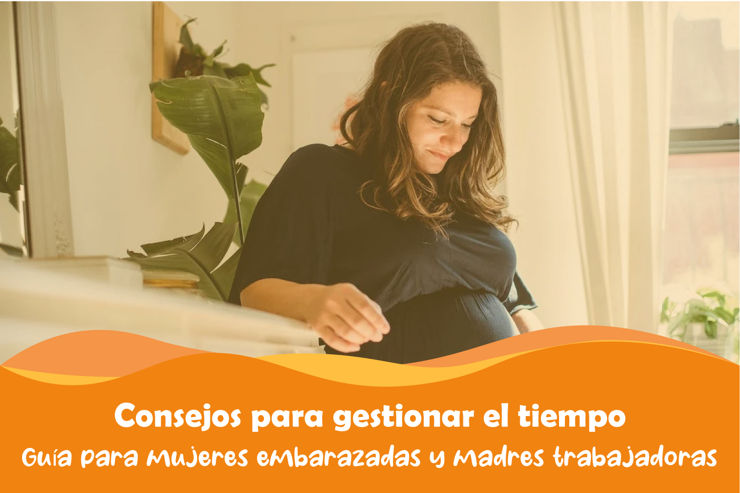 Consejos para gestionar el tiempo. Guía para mujeres embarazadas y madres trabajadoras