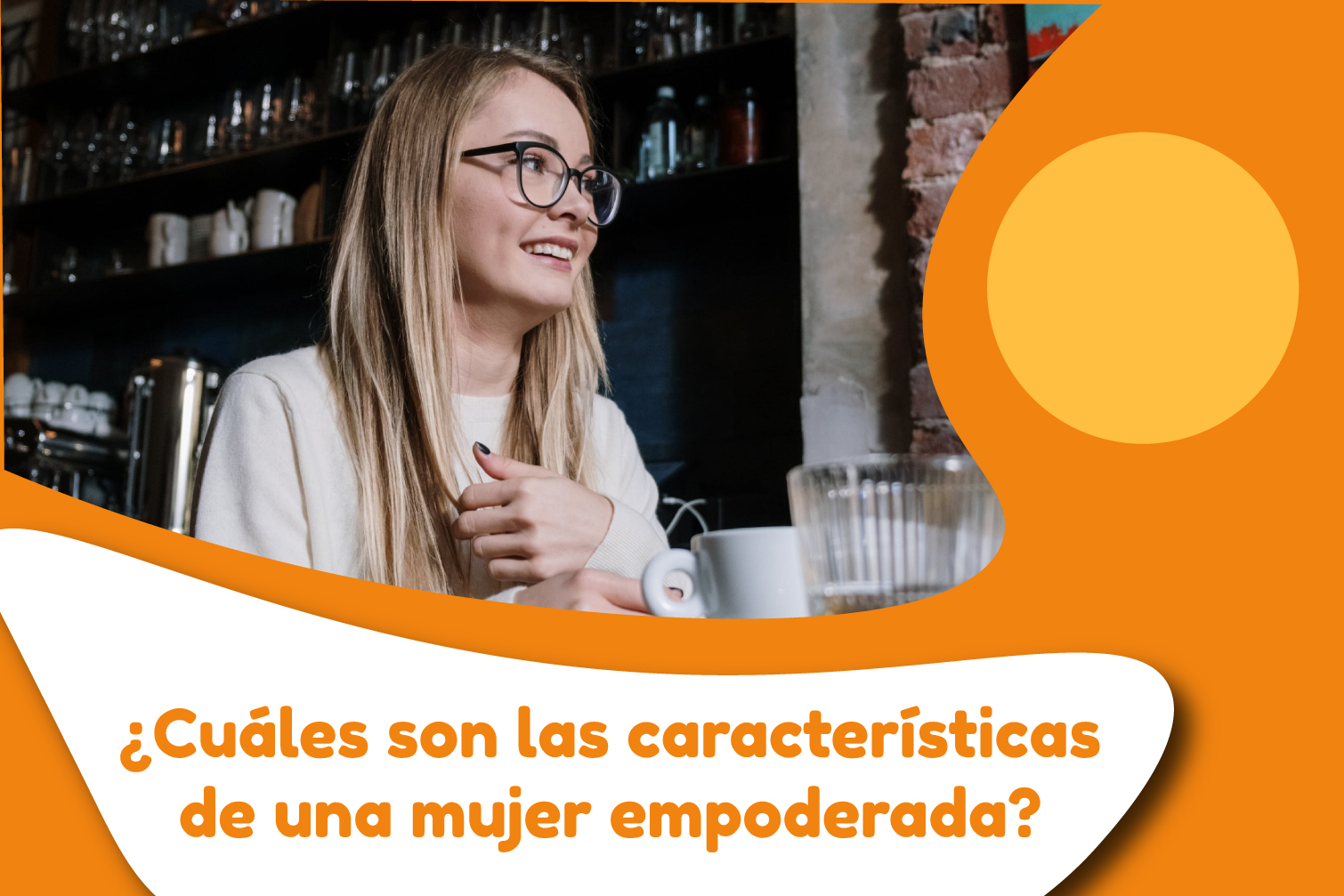 ¿Cuáles son las características de una mujer empoderada?